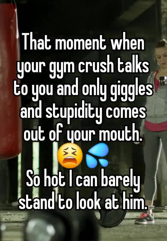 That moment when your gym crush talks to you and only giggles and stupidity comes out of your mouth.
😫💦
So hot I can barely stand to look at him.