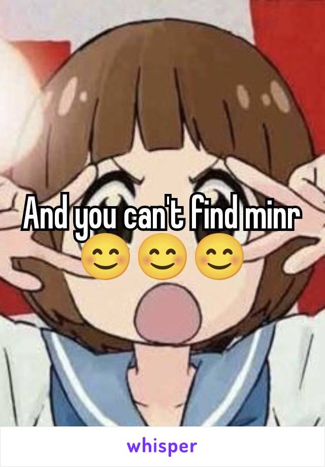 And you can't find minr 😊😊😊