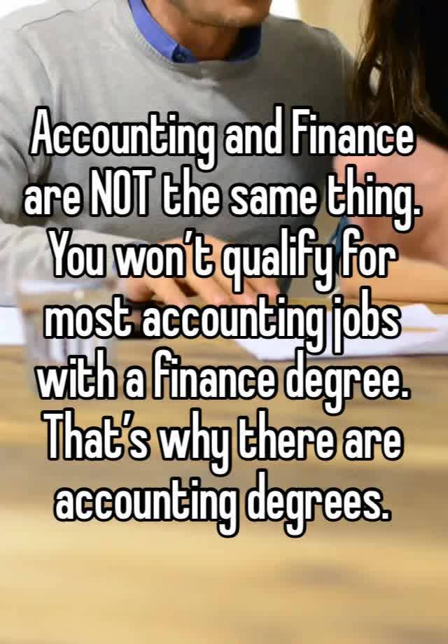 Accounting and Finance are NOT the same thing. You won’t qualify for most accounting jobs with a finance degree. That’s why there are accounting degrees. 