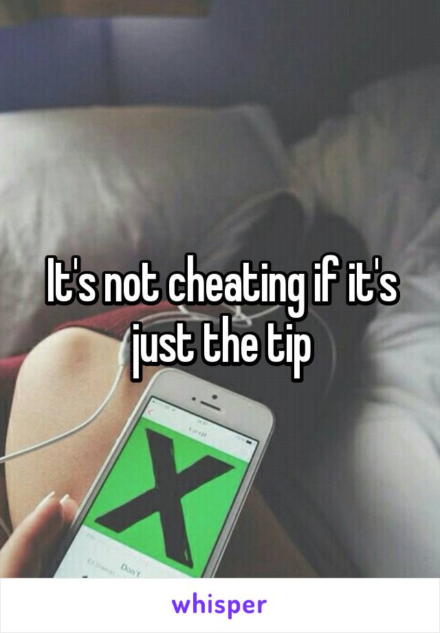 It's not cheating if it's just the tip