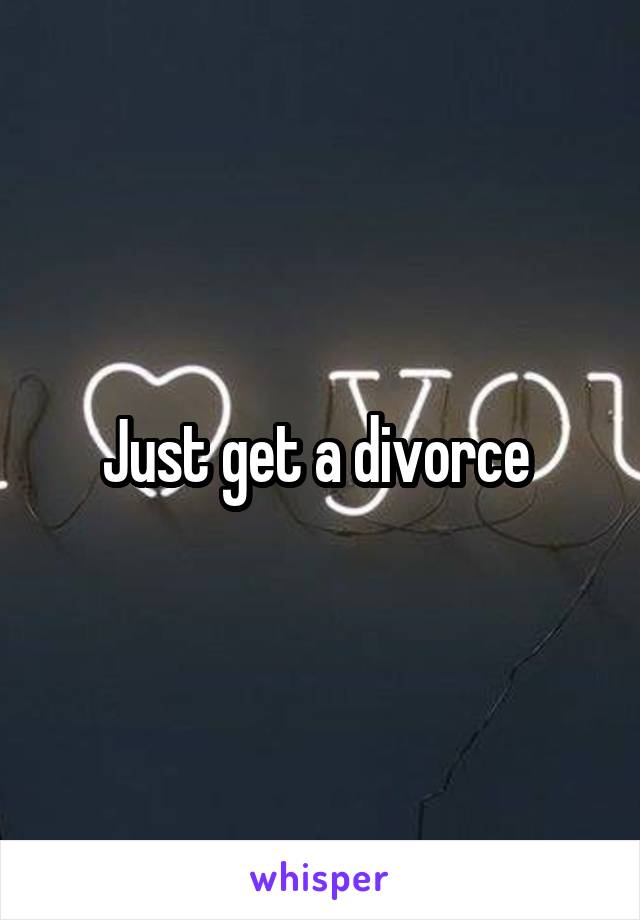 Just get a divorce 