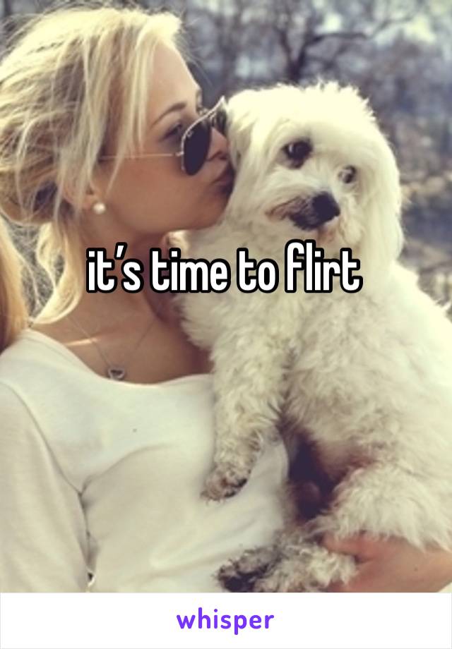 it’s time to flirt