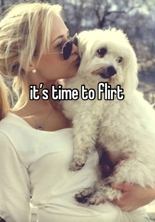 it’s time to flirt