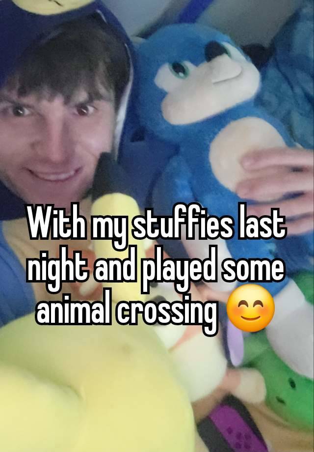 With my stuffies last night and played some animal crossing 😊