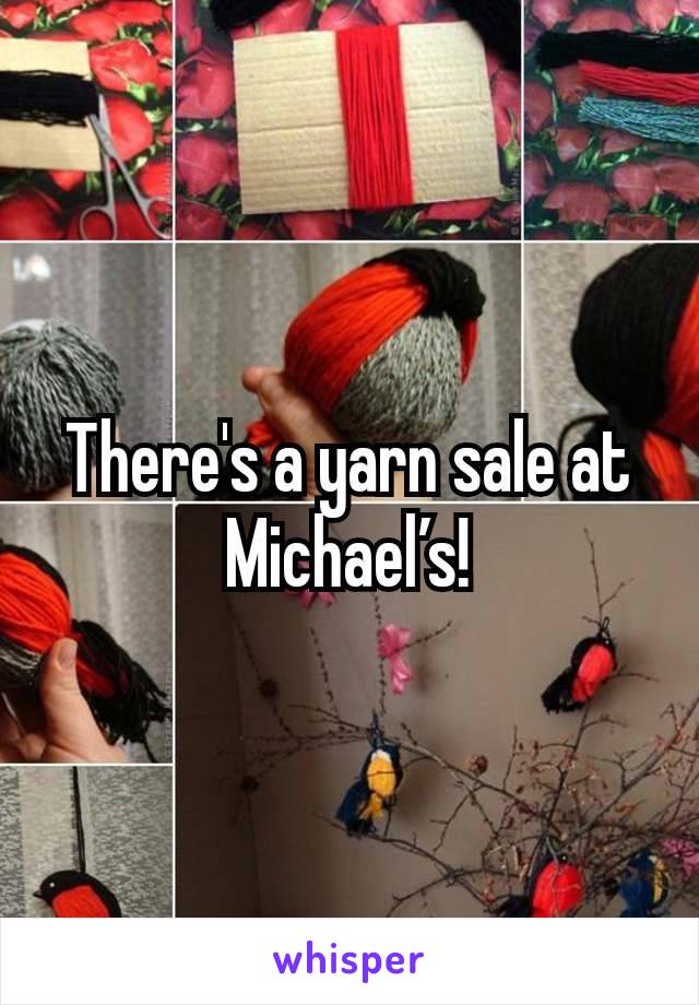 There's a yarn sale at Michael’s!