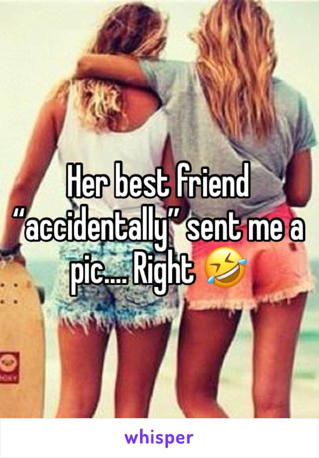 Her best friend “accidentally” sent me a pic…. Right 🤣