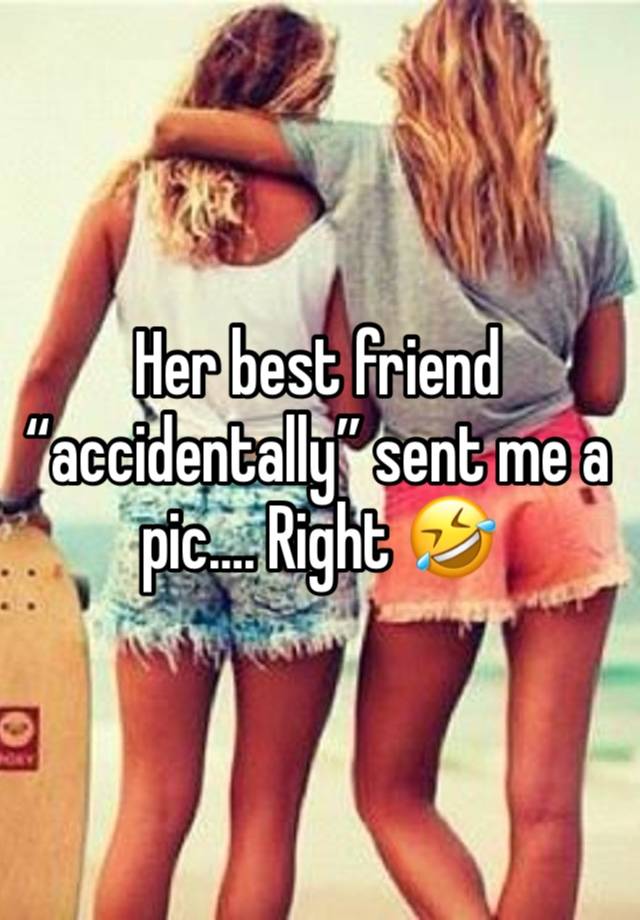 Her best friend “accidentally” sent me a pic…. Right 🤣