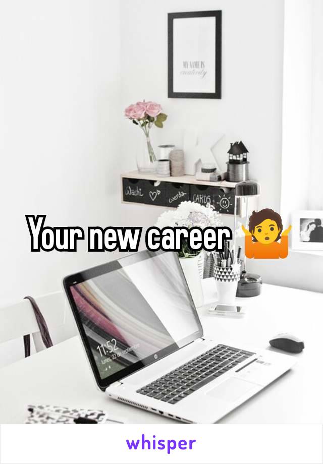 Your new career 🤷