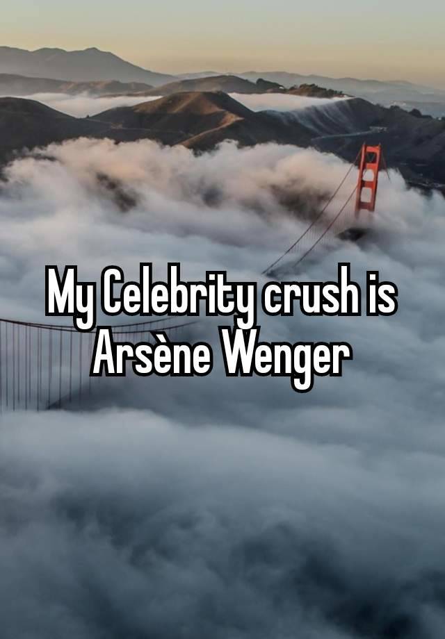 My Celebrity crush is Arsène Wenger