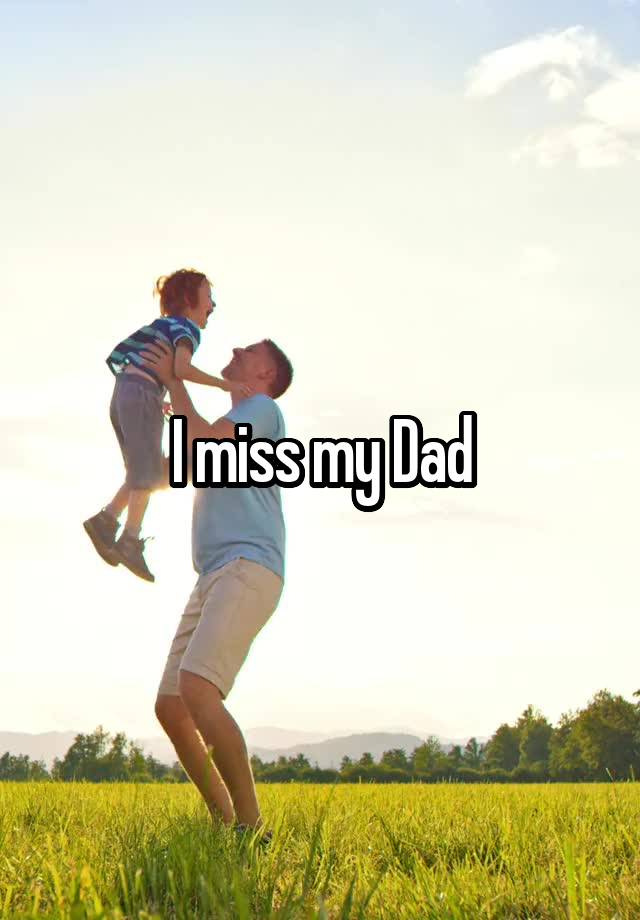 I miss my Dad