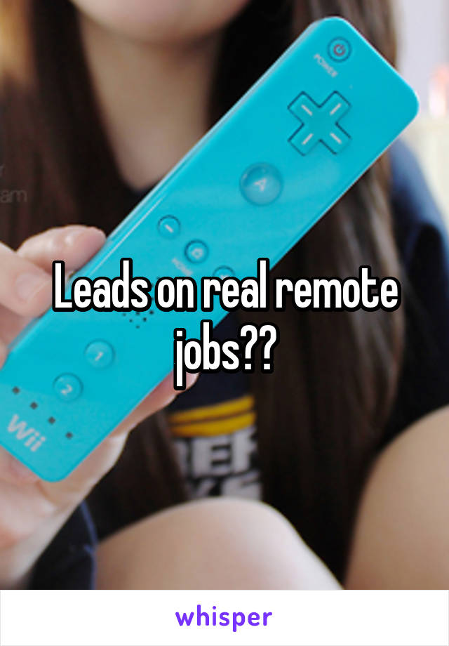 Leads on real remote jobs??