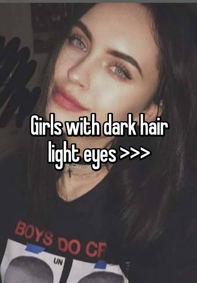 Girls with dark hair light eyes >>>