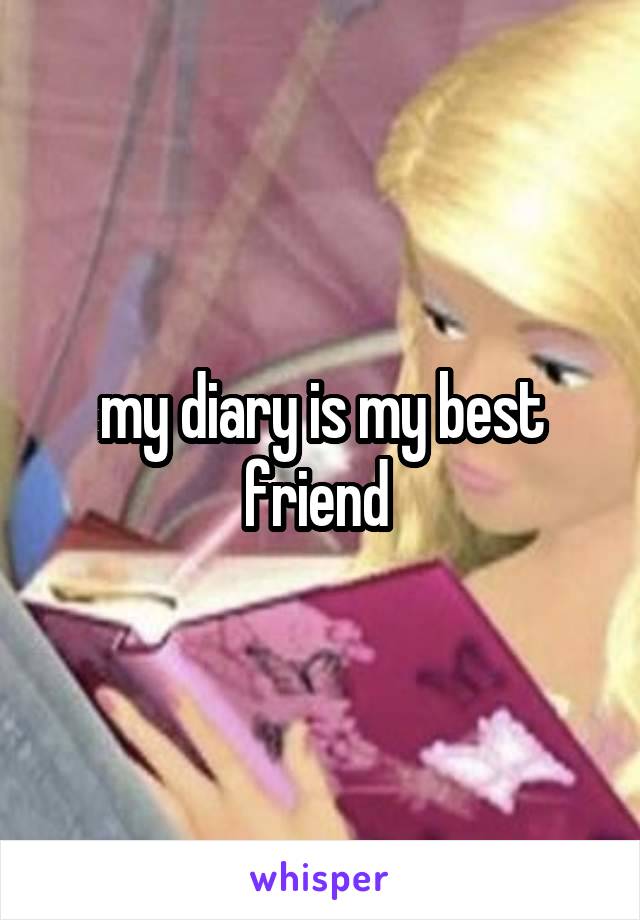 my diary is my best friend 