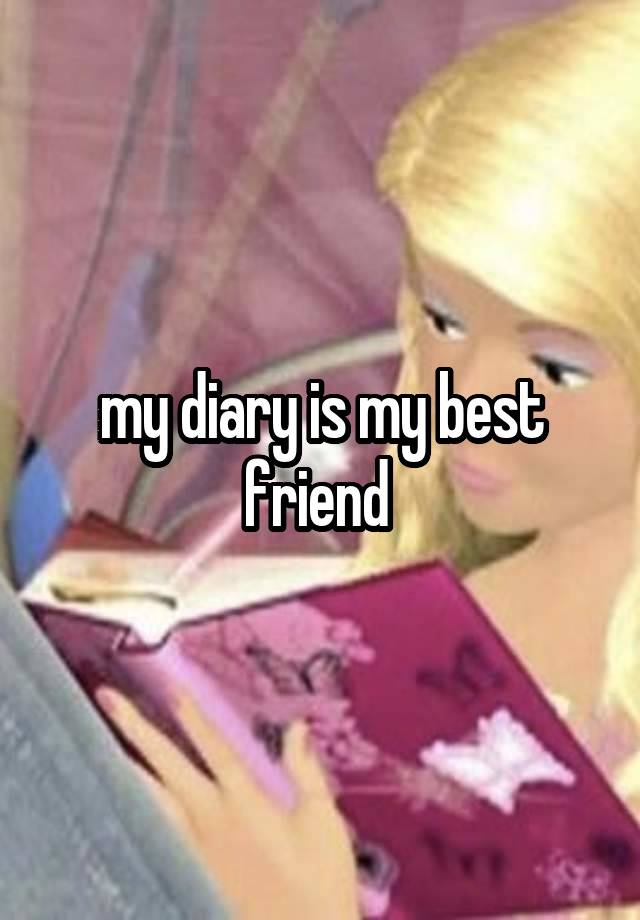 my diary is my best friend 