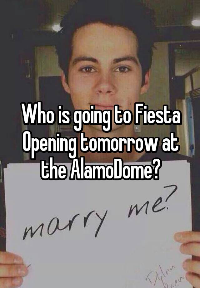 Who is going to Fiesta Opening tomorrow at the AlamoDome?