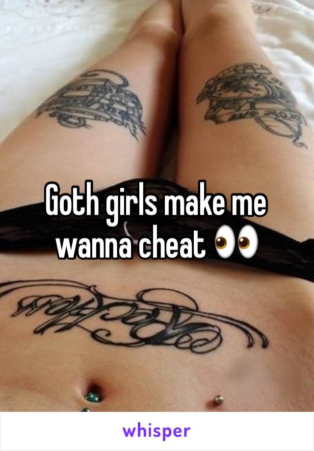 Goth girls make me wanna cheat 👀 