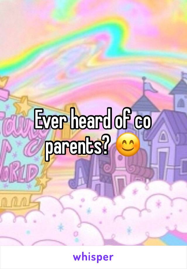 Ever heard of co parents? 😊