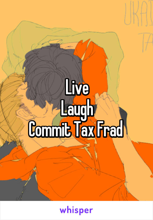 Live
Laugh
Commit Tax Frad 