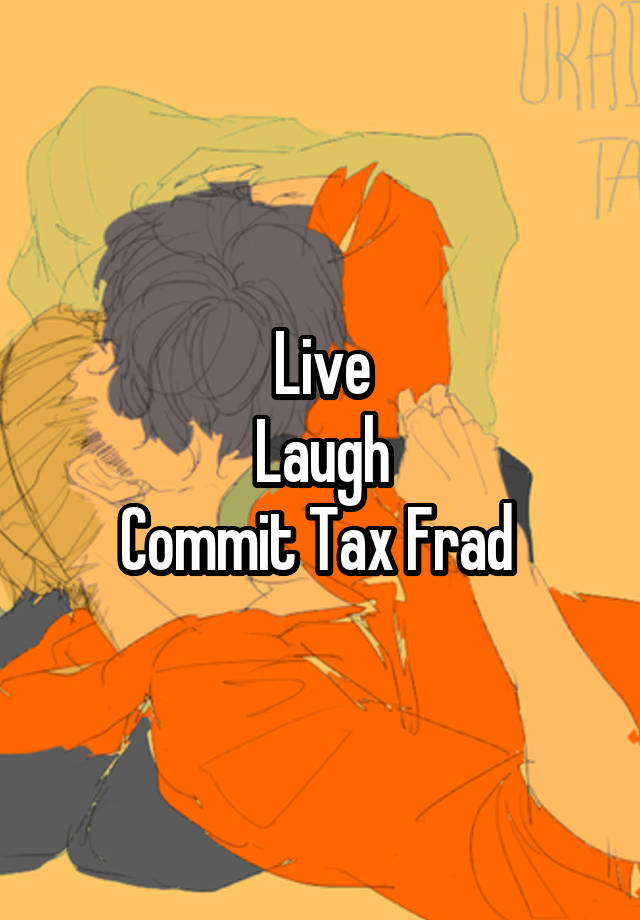 Live
Laugh
Commit Tax Frad 