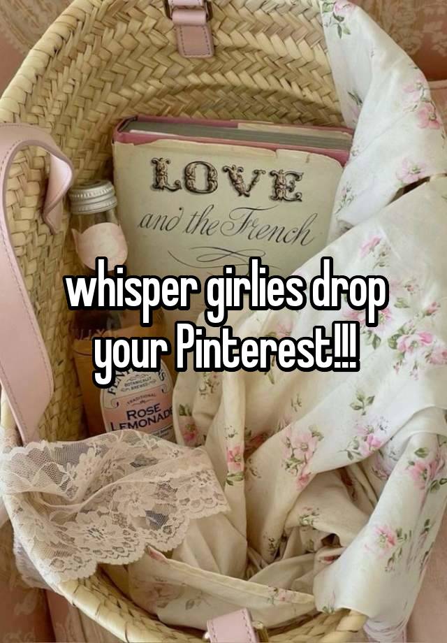 whisper girlies drop your Pinterest!!!