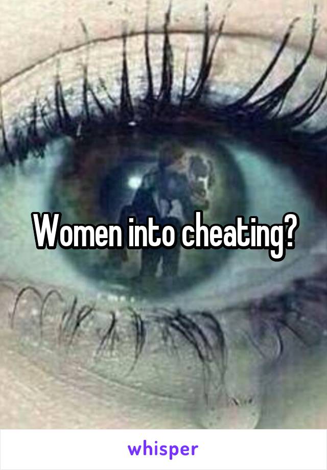 Women into cheating?