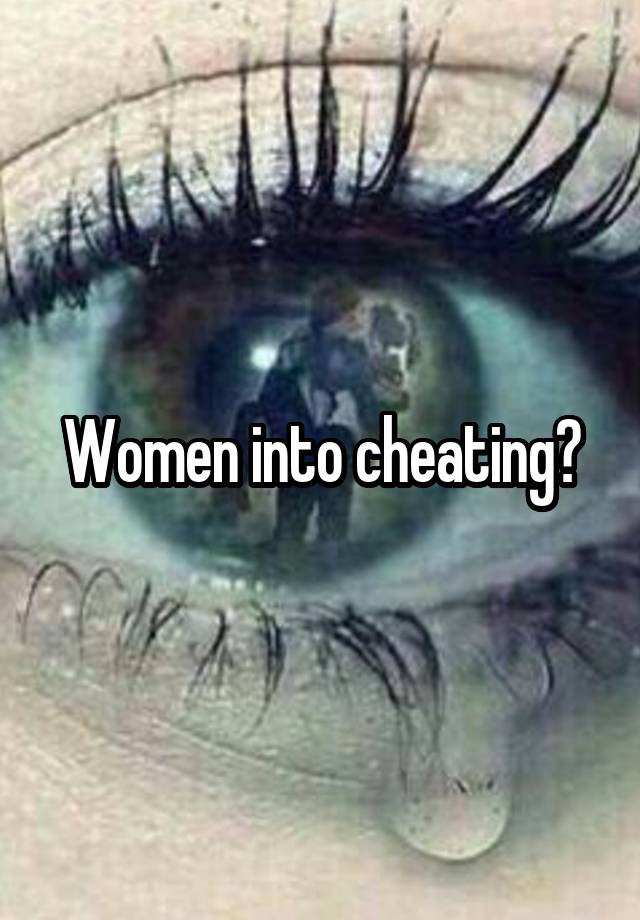 Women into cheating?