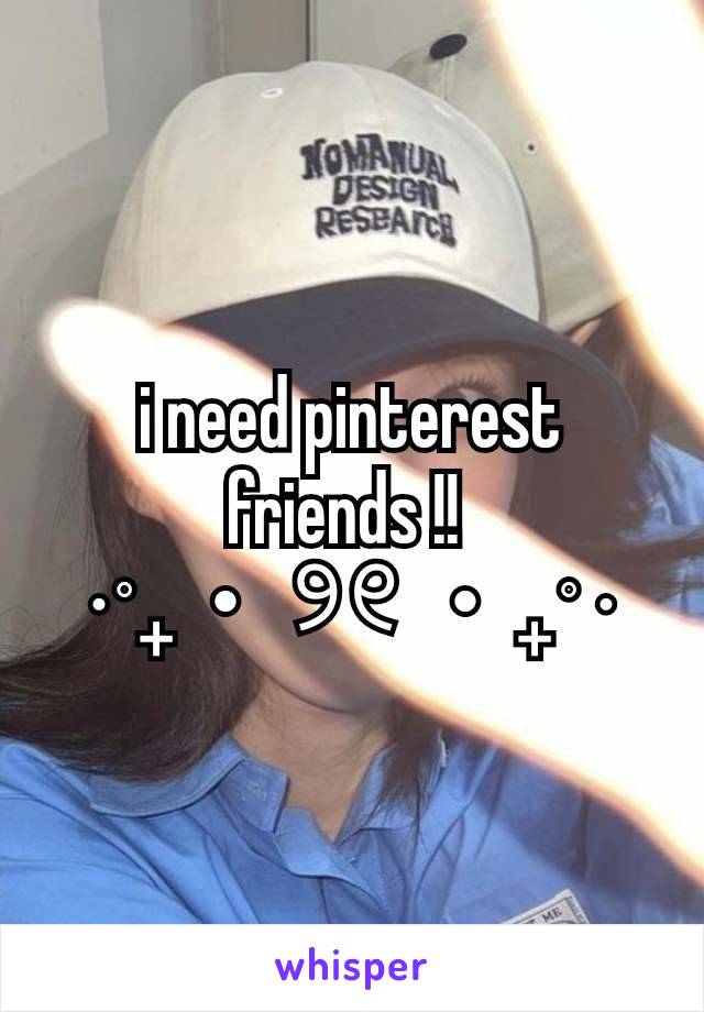 i need pinterest friends !! 
⋅˚₊‧ ୨୧ ‧₊˚ ⋅