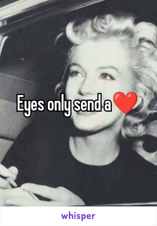 Eyes only send a❤️
