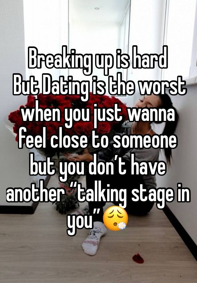 Breaking up is hard
 But Dating is the worst when you just wanna feel close to someone but you don’t have another “talking stage in you”😮‍💨