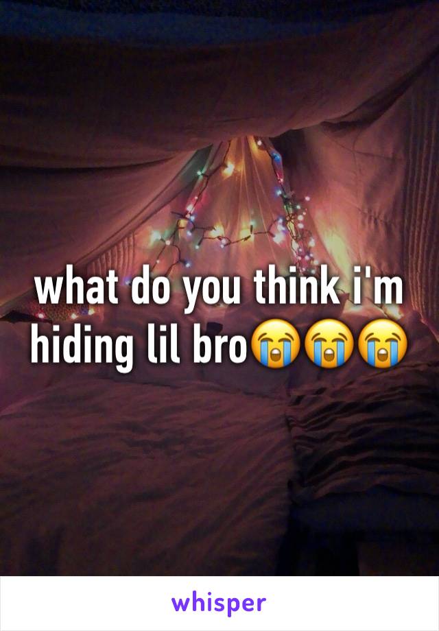 what do you think i'm hiding lil bro😭😭😭