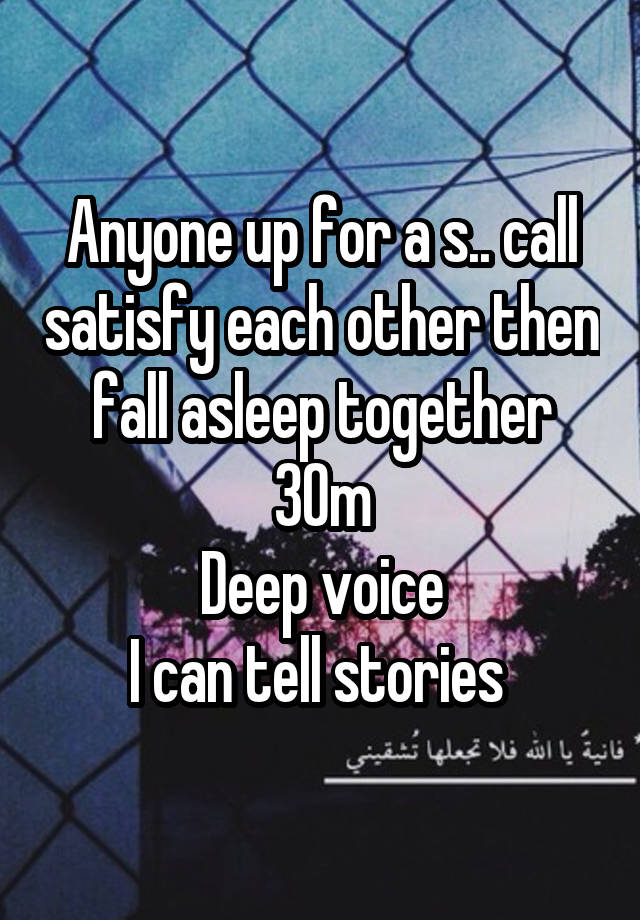 Anyone up for a s.. call satisfy each other then fall asleep together
30m
Deep voice
I can tell stories 