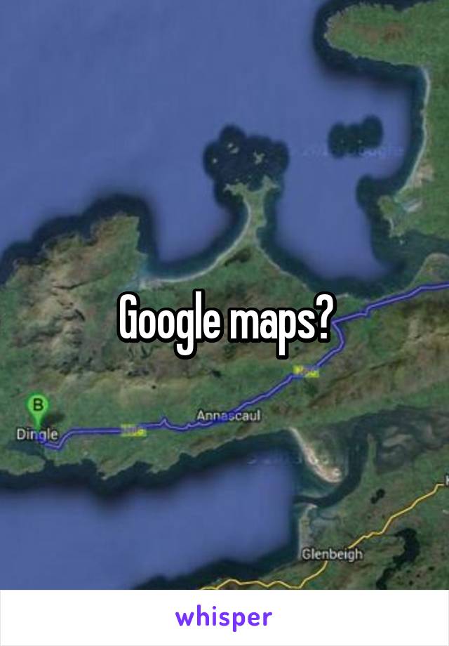 Google maps?