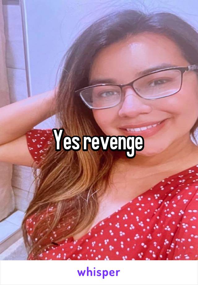 Yes revenge 