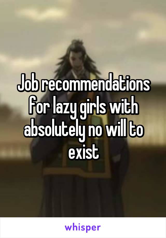 Job recommendations for lazy girls with absolutely no will to exist