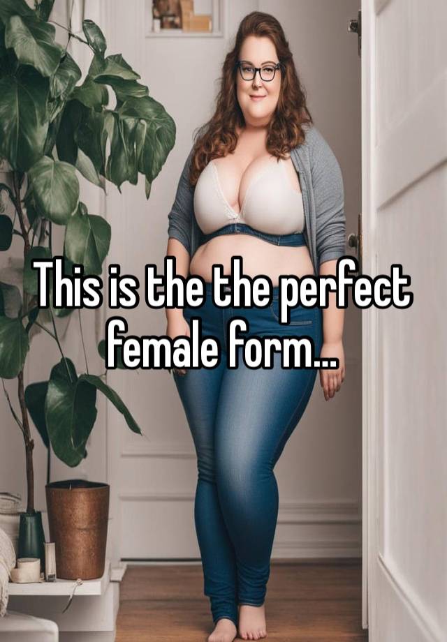 This is the the perfect female form…