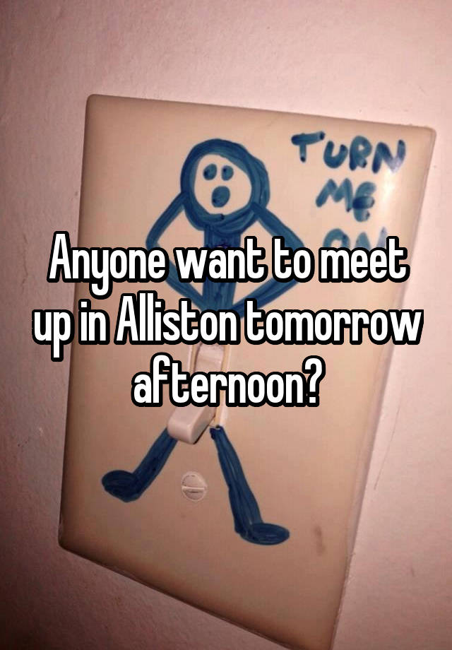 Anyone want to meet up in Alliston tomorrow afternoon?