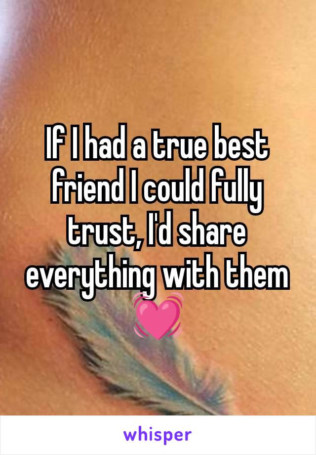 If I had a true best friend I could fully trust, I'd share everything with them 💓