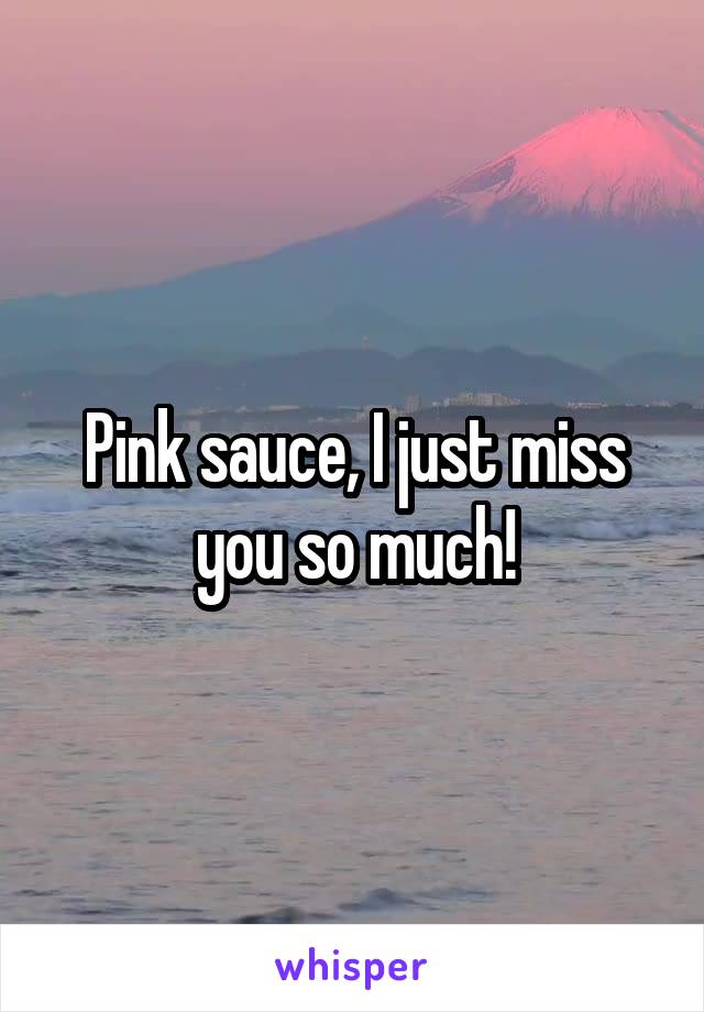 Pink sauce, I just miss you so much!