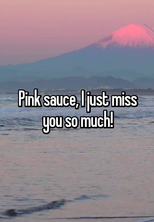 Pink sauce, I just miss you so much!