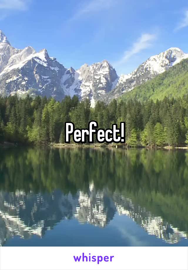 Perfect!