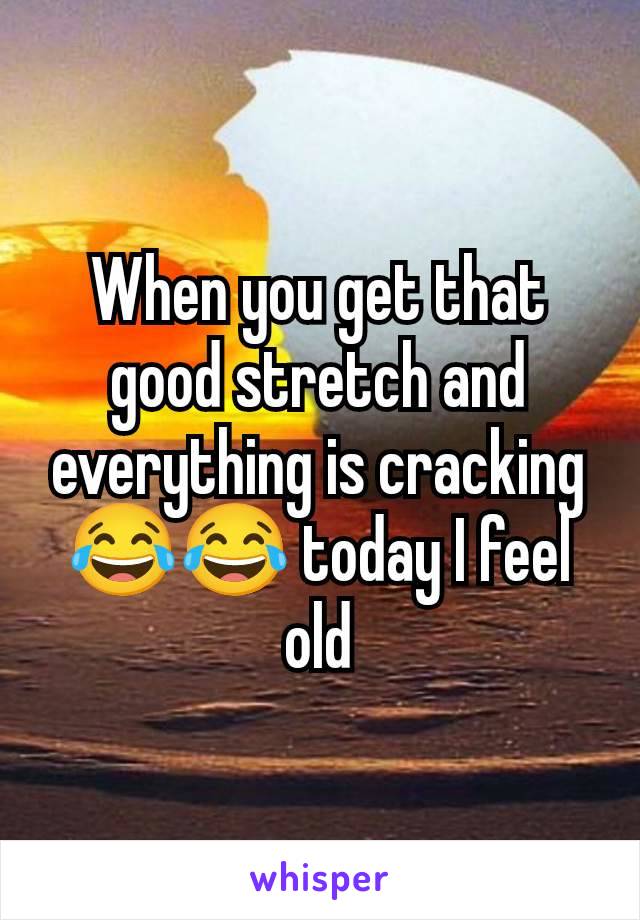 When you get that good stretch and everything is cracking 😂😂 today I feel old