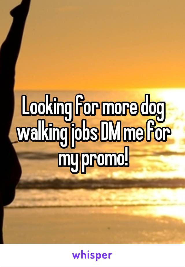 Looking for more dog walking jobs DM me for my promo!