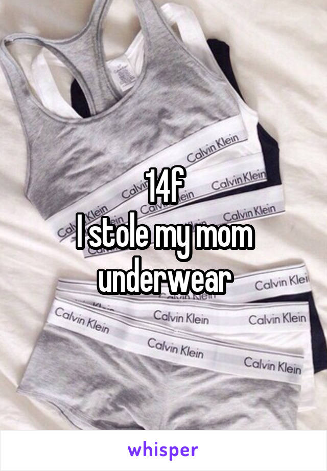 14f
I stole my mom underwear