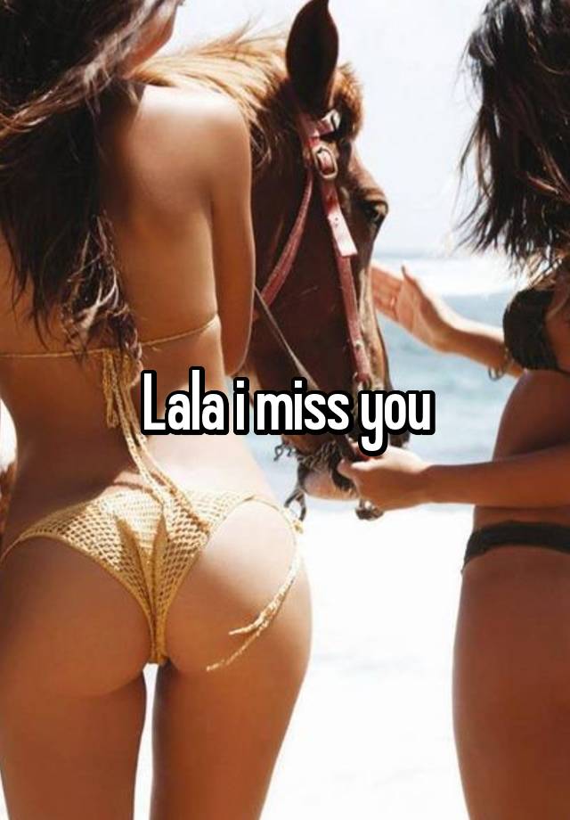 Lala i miss you