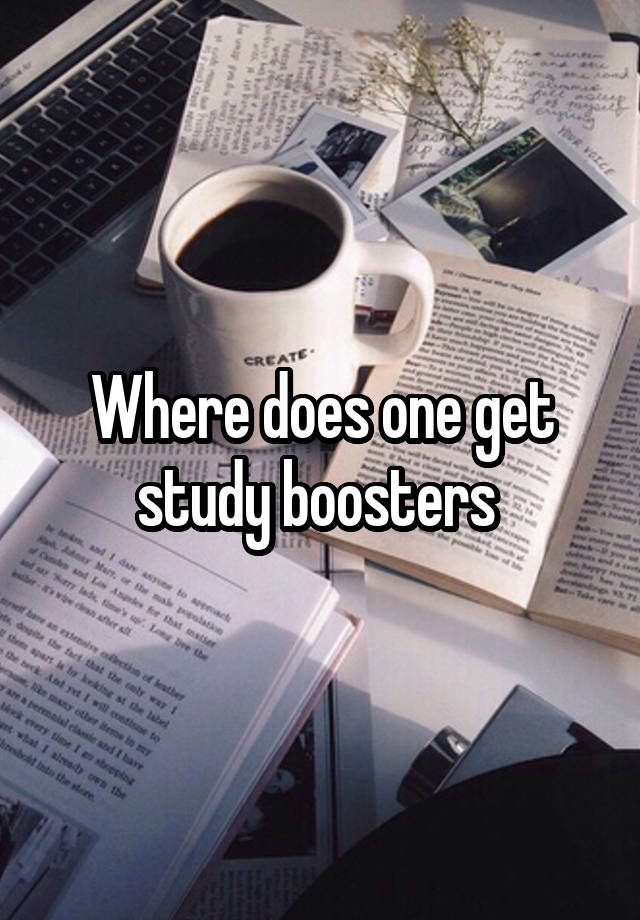 Where does one get study boosters 