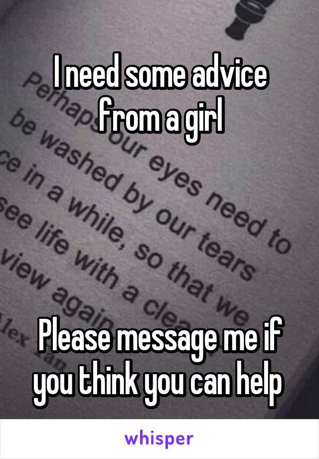 I need some advice from a girl




Please message me if you think you can help 