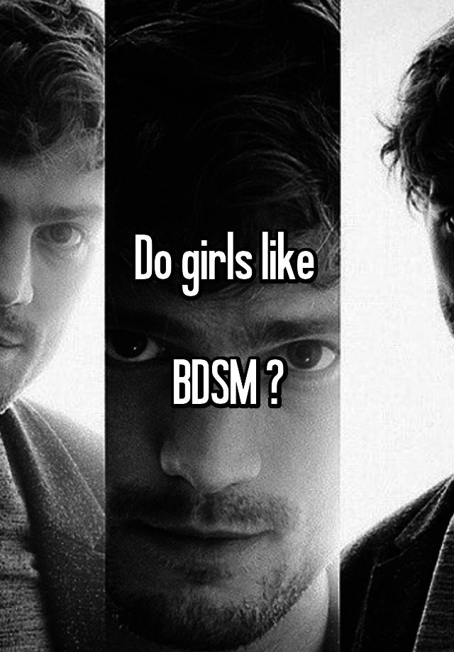 Do girls like 

BDSM ?