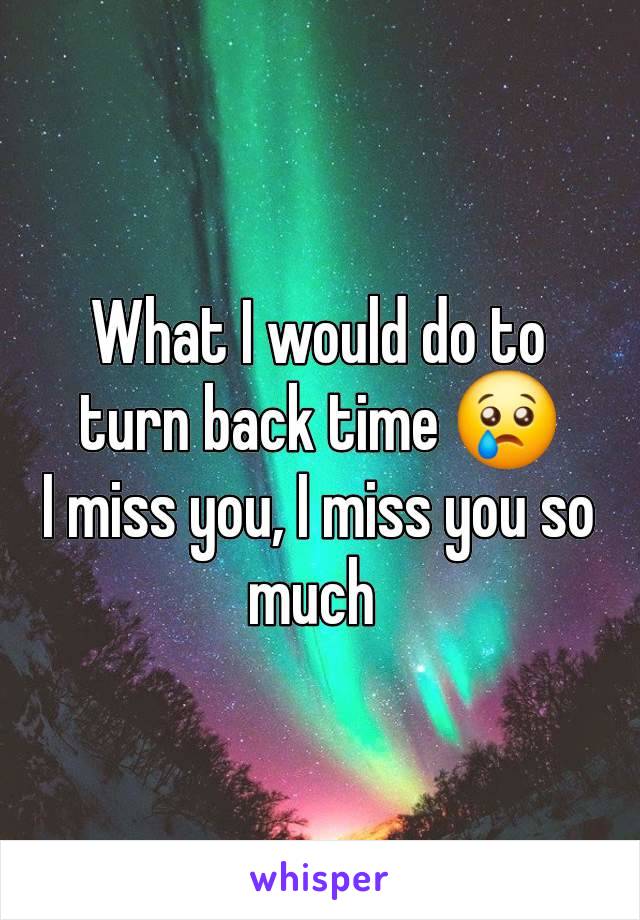 What I would do to turn back time 😢
I miss you, I miss you so much 