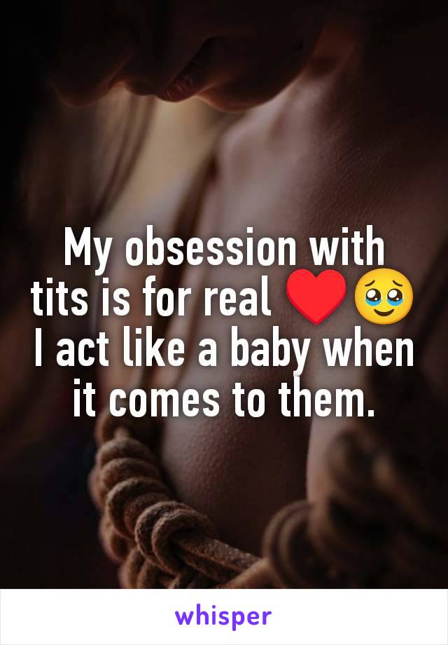 My obsession with tits is for real ♥️🥹 I act like a baby when it comes to them.