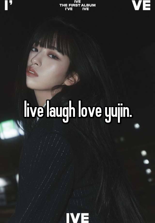 live laugh love yujin.